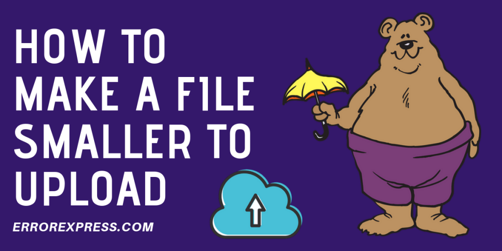 Detailed Method About How To Make A File Smaller To Upload Error Express