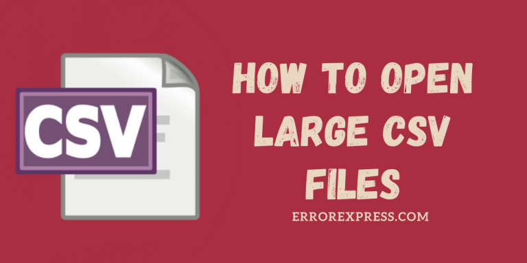 HOW TO OPEN LARGE CSV FILES