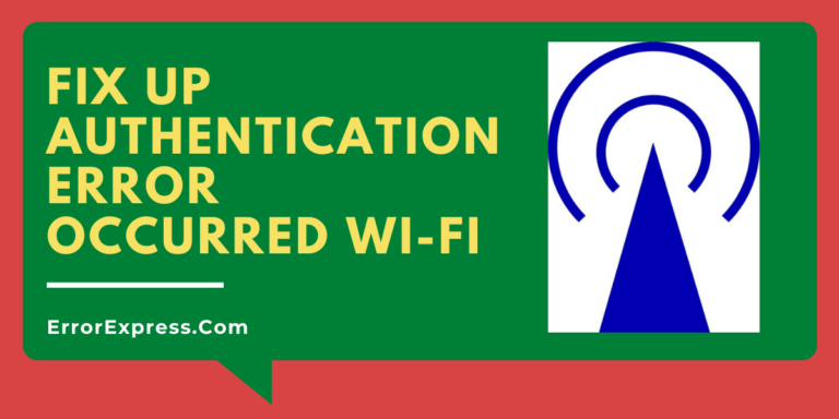 Fix up Authentication Error Occurred Wi-Fi