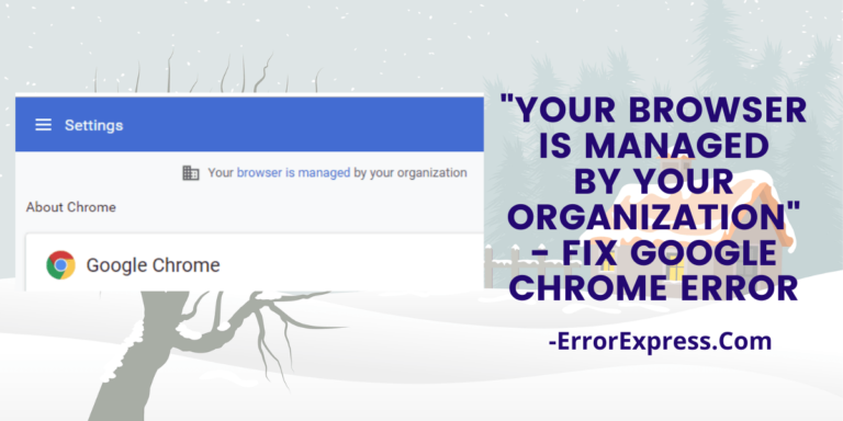 How to fix “your browser is managed by your organization” -Google chrome error