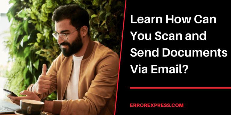 Learn How Can You Scan and Send Documents Via Email