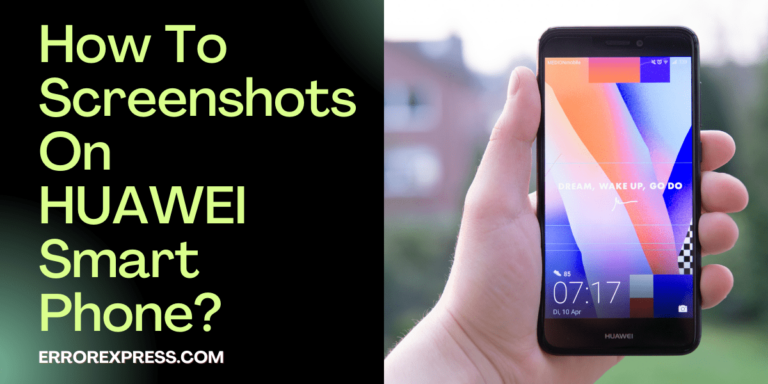 How To Screenshots On HUAWEI Smartphones