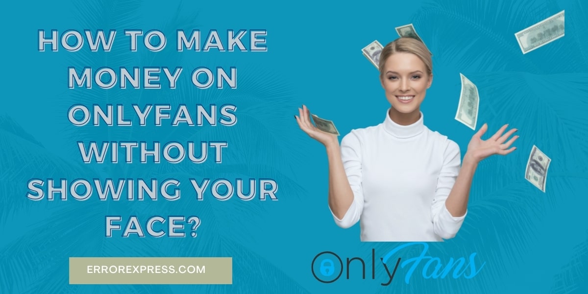 Making money on onlyfans without showing face