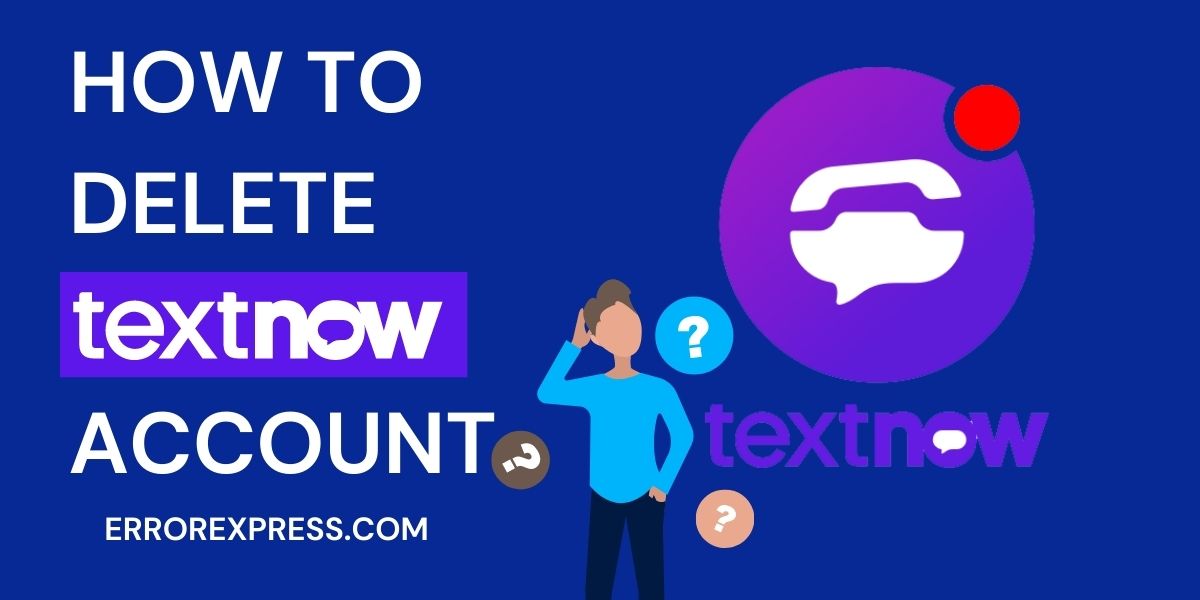 In this image it's written How to delete TextNow Account by errorexpress.com