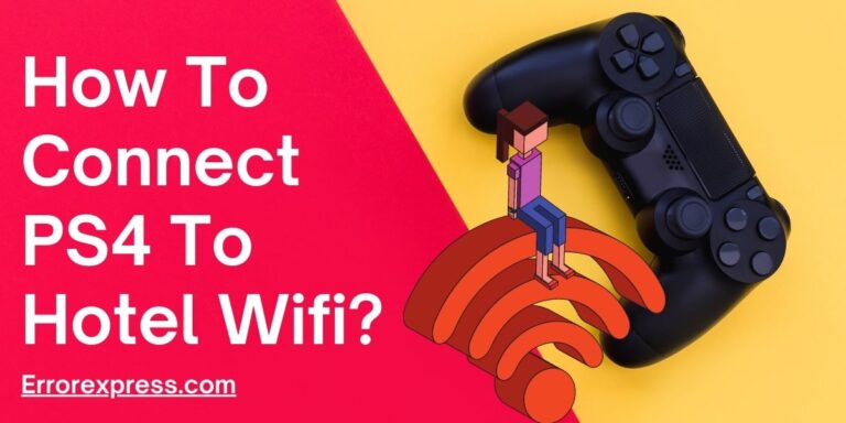 How to connect PS4 to hotel wifi- Simple Guide
