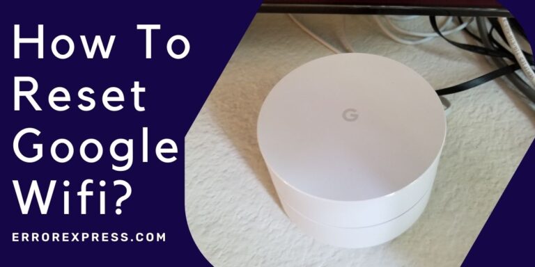 How To Reset Google Wifi- You Should Try Today