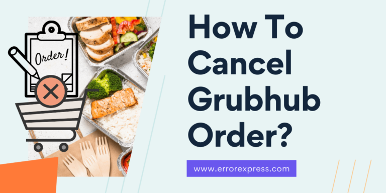 Feature Image For How To Cancel Grubhub Order- Proven Step by Step Guide