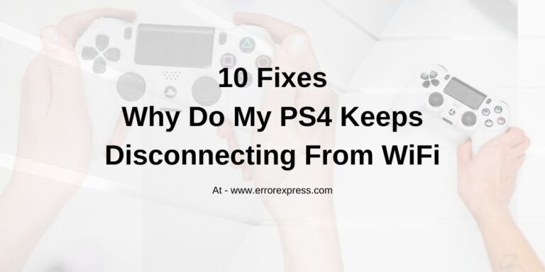10 Fixes - Why Do My PS4 Keeps Disconnecting From WiFi
