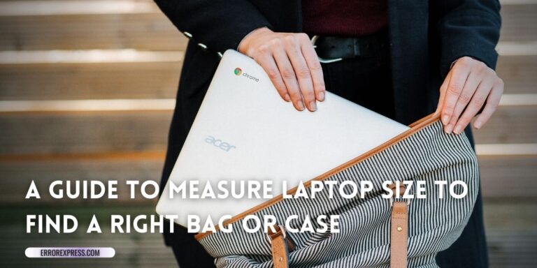A Guide to Measure Laptop Size to Find a Right Bag or Case