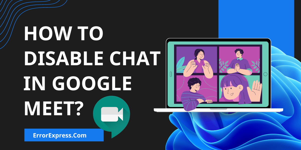 Feature Image For How To Disable Chat in Google Meet On Mobile/Computer