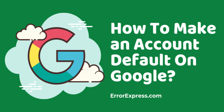 Feature Image For How To Make an Account Default On Google