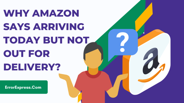 Why Amazon says Arriving today but not out for delivery?