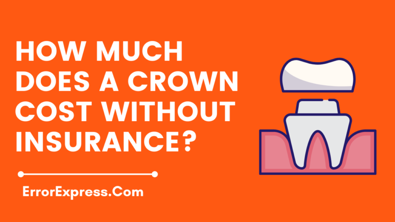 Feature Image- How Much Does A Crown Cost Without Insurance