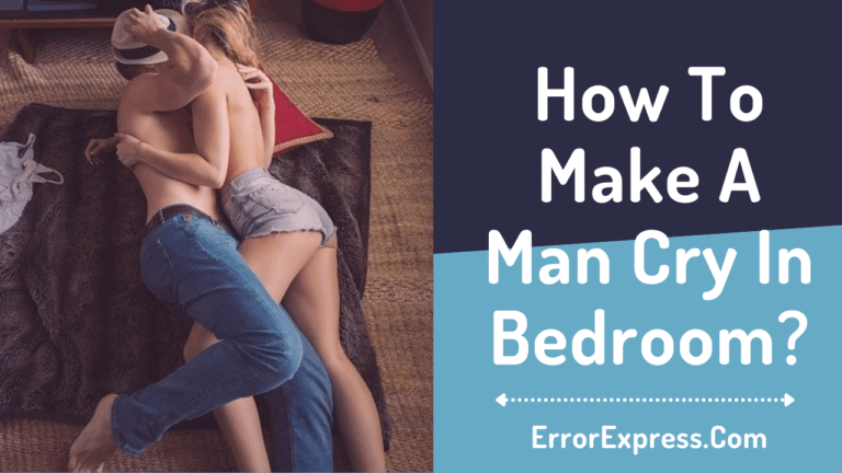 Featured Image - How To Make A Man Cry In Bedroom {7 Ways}