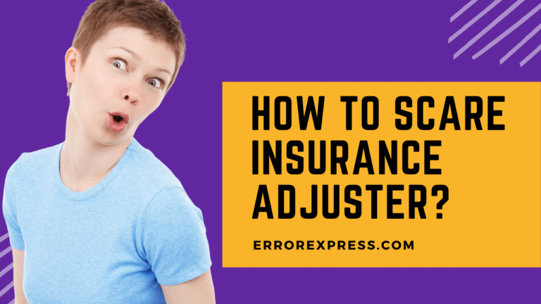 How To Scare Insurance Adjuster - 7 best tips