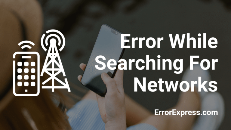 Error While Searching For Networks Airtel/Jio/Idea/BSNL/Android