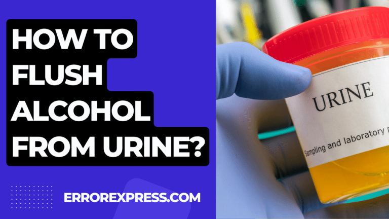 How To Flush Alcohol From Urine {Help Guide}