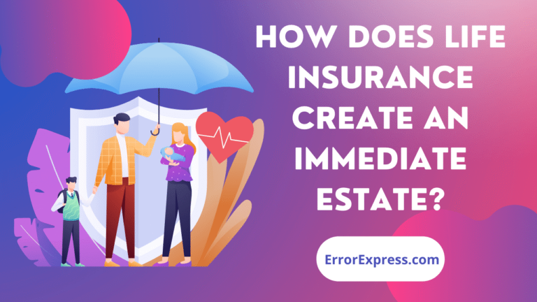 How does life insurance create an immediate estate