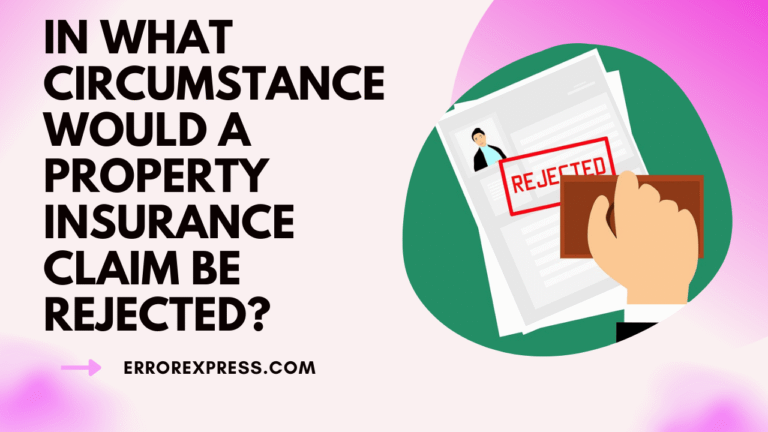In what circumstance would a property insurance claim be rejected