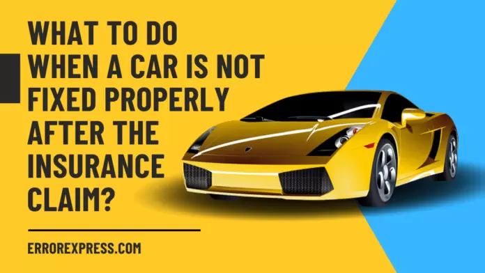 What to do when the car is not fixed properly after an insurance claim-min 6 Solutions When Car Not Fixed Properly After Insurance Claim