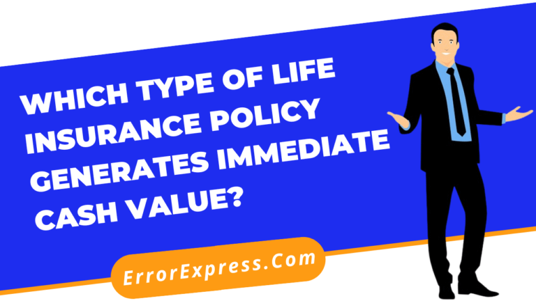 Which type of life insurance policy generates immediate cash value