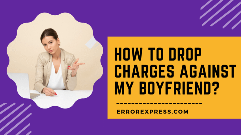 How To Drop Charges Against My Boyfriend