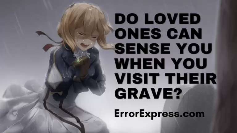 Do loved ones can sense you when you visit their grave