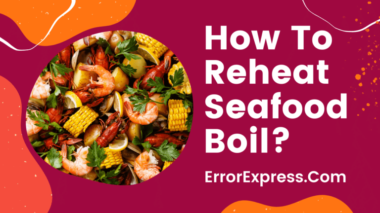 How To Reheat Seafood Boil {Easy Ways}