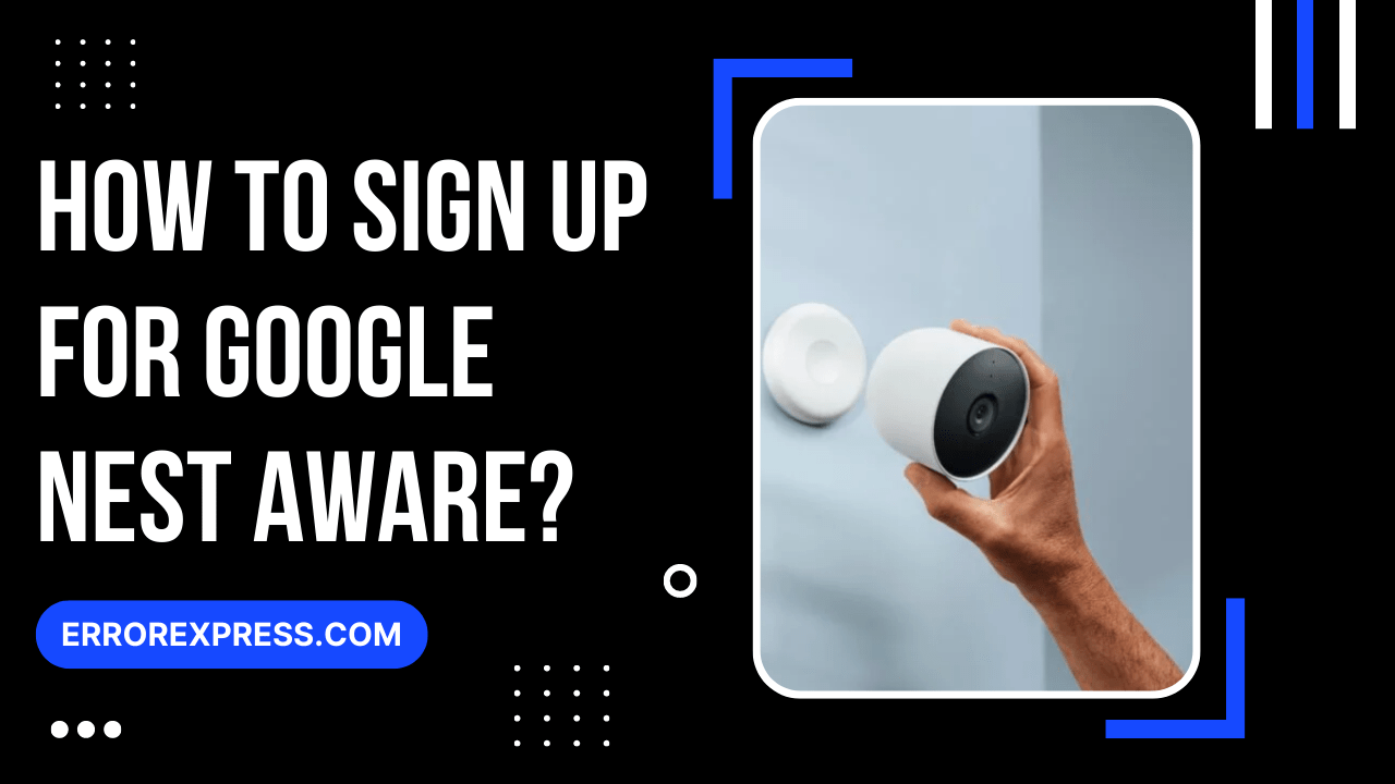 How To Sign Up For Google Nest Aware {Help Guide}