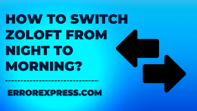 How To Switch Zoloft From Night To Morning