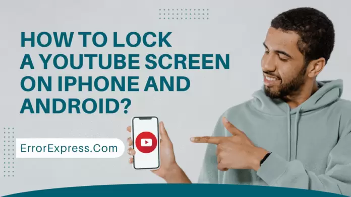 How to Lock a YouTube Screen on iPhone and Android