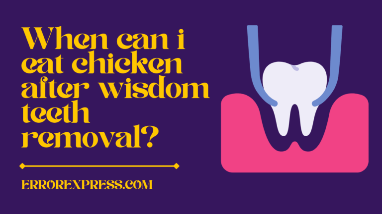 When can i eat chicken after wisdom teeth removal