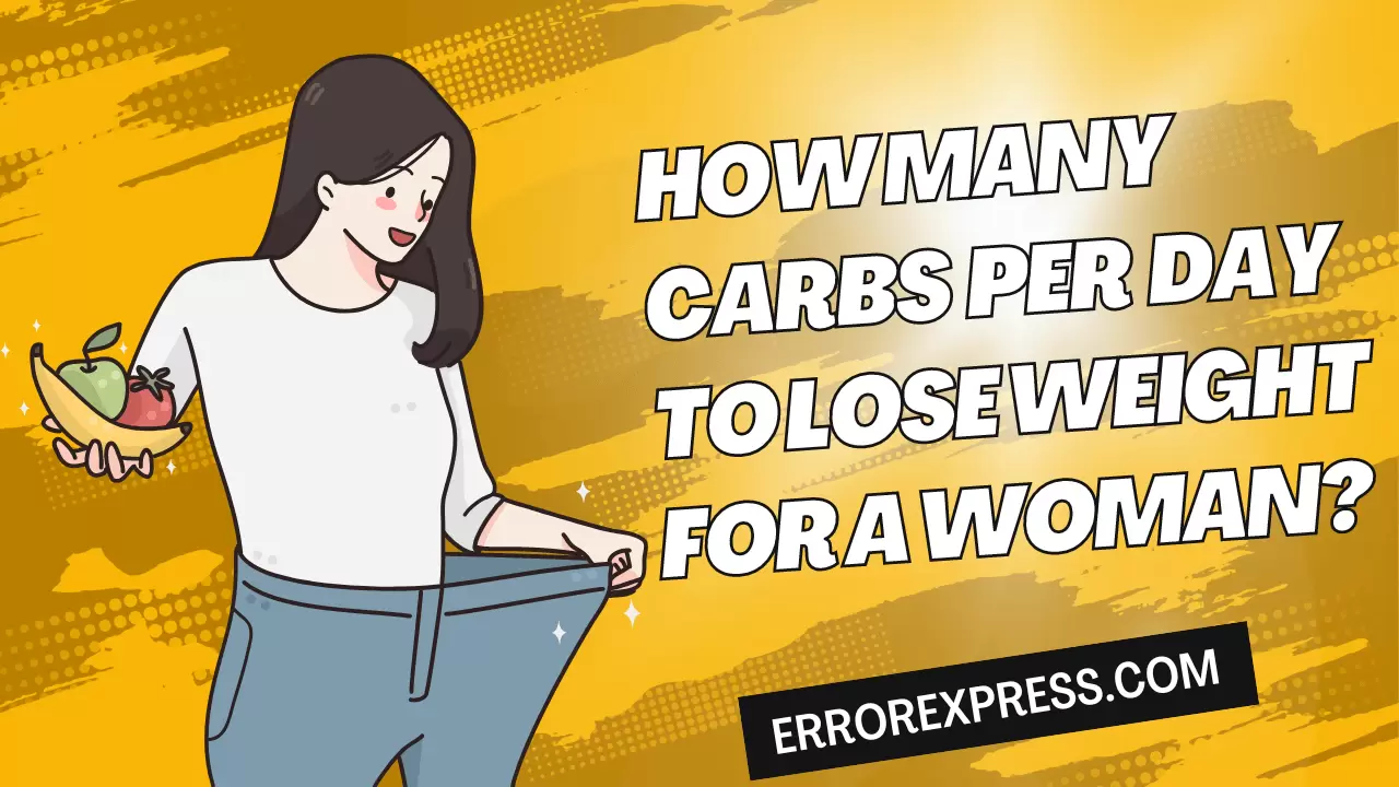 How many carbs per day to lose weight for a woman-min How many carbs per day to lose weight for a woman