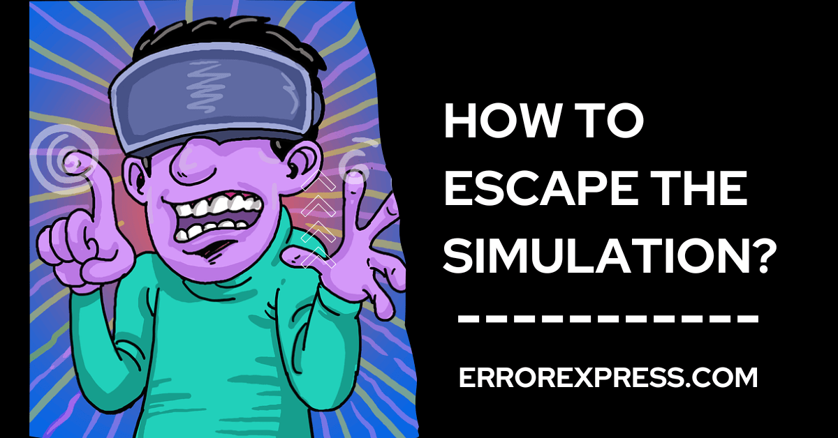 How To Escape The Simulation {Easy Tips}