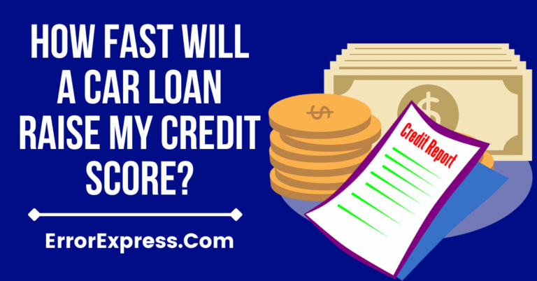 How Fast Will A Car Loan Raise My Credit Score