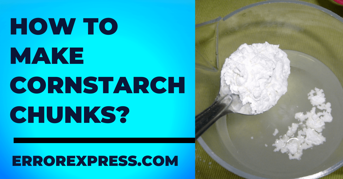 How To Make Cornstarch Chunks {Health Guide}