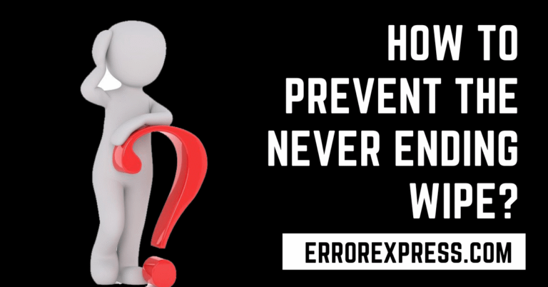 How To Prevent The Never Ending Wipe