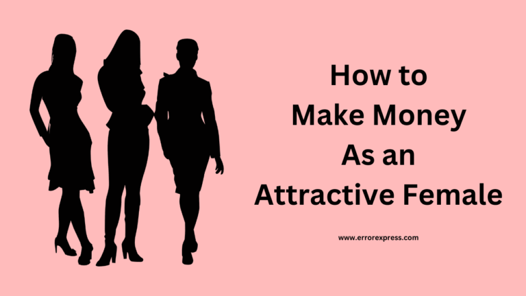 How to Make Money as an Attractive Female