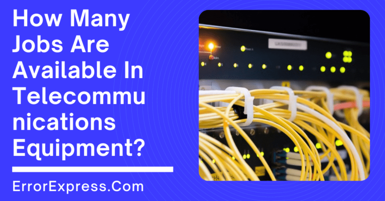 How Many Jobs Are Available In Telecommunications Equipment