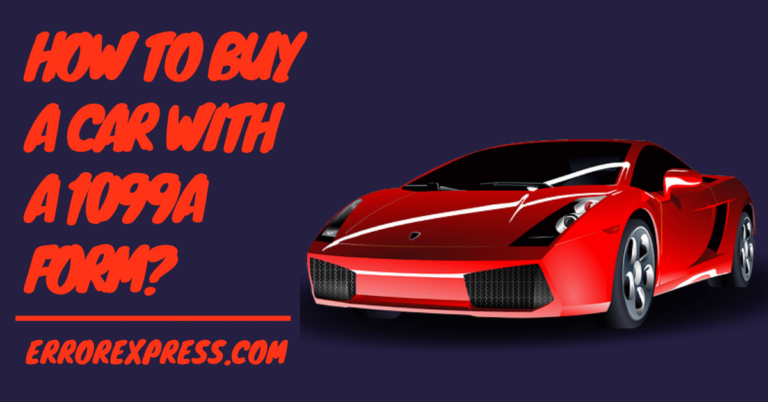 How To Buy A Car With A 1099a Form {Help Guide}