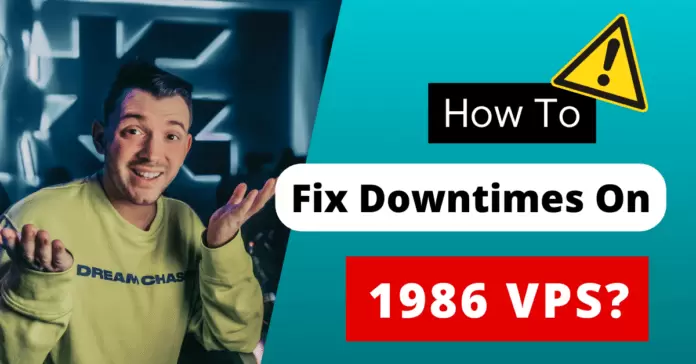 How To Fix Downtimes On 1986 VPS {Help Guide}