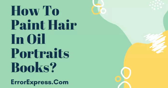How To Paint Hair In Oil Portraits Books(1)-min How To Paint Hair In Oil Portraits Books