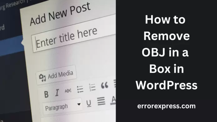 How to Remove OBJ in a Box in WordPress