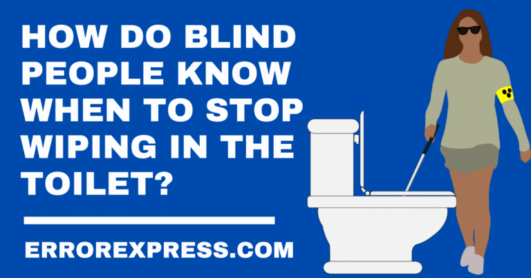 How Do Blind People Know When To Stop Wiping In The Toilet