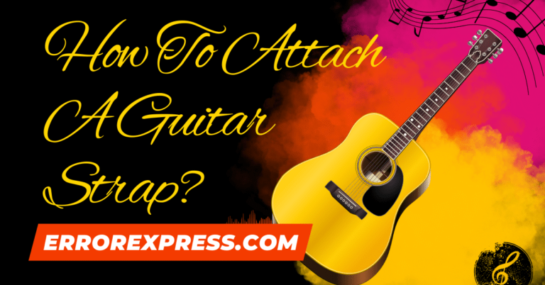 How To Attach A Guitar Strap {Easy Guide}