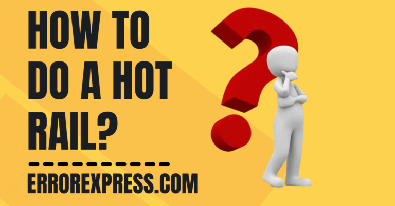 How To Do A Hot Rail {Help Guide}