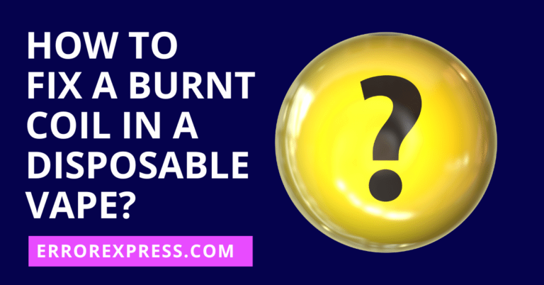 How To Fix A Burnt Coil In A Disposable Vape