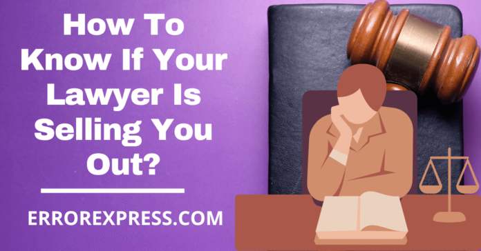 How To Know If Your Lawyer Is Selling You Out