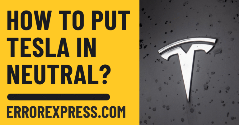 How To Put Tesla In Neutral {Help Guide}
