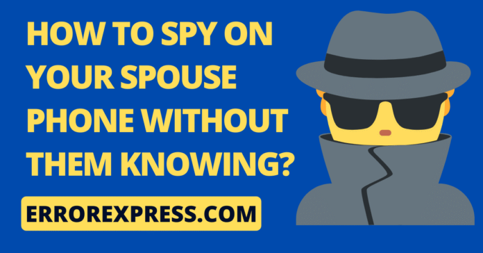 How To Spy On Your Spouse Phone Without Them Knowing